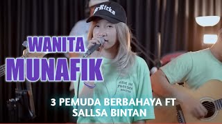 WANITA MUNAFIK - COVER 3 PEMUDA BERBAHAYA FEAT SALLSA BINTAN (SAJEDEWE)