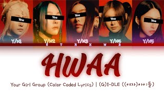 [Your Girl Group] HWAA - (G)I-DLE (5 Members) || Color Coded Lyrics (Han/Rom/Eng) ||