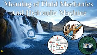 Meaning of Fluid Mechanics And Hydraulic Machine