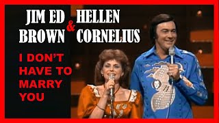 JIM ED BROWN & HELEN CORNELIUS - I Don't Want To Have To Marry You