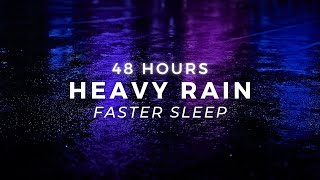 Heavy Rain - 48 Hours of Continuous Rain Sounds for Sleep, Relaxation, and Focus