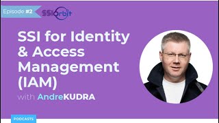 SSI for Identity & Access Management (IAM) | SSI Orbit Podcast E2