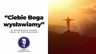 "Ciebie Boga wysławiamy" w wykonaniu chóru w ZSOiZ w Ciechanowcu