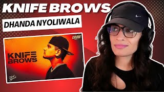 KNIFE BROWS (DHANDA NYOLIWALA) REACTION/REVIEW!