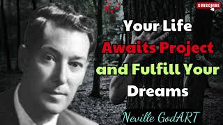 Your Life Awaits Project and Fulfill Your Dreams - Neville Goddard sermons 2024