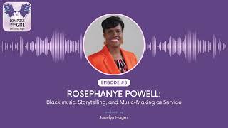 Compose Like A Girl Podcast Ep. 8: Rosephanye Powell