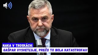 NAKA V TROSKÁCH !!Gašpar vysvetľuje, PREČO to bola katastrofa!!