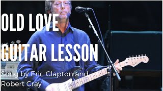 How to Play Old Love by Eric Clapton and Robert Cray (Blues Guitar Lesson) (Rock Guitar Lesson)