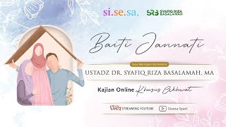 Si.Se.Sa. Kajian Akhwat | Ustadz Dr. Syafiq Riza Basalamah, MA | Tema Kajian Baiti Jannati