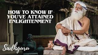 Yoga Practices Sadhguru- How to Know If You've Attained Enlightenment