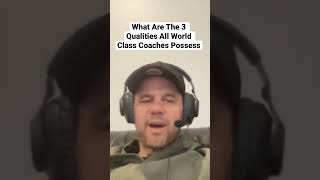 What Are The 3 Qualities All World Class Coaches Possess. 4/4