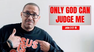 John 3:17-18 Only God Can Judge Me