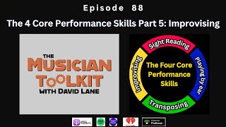 The Musician Toolkit episode 88 - The Four Core Performance Skills part 5: Improvising