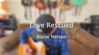 Love Rescued - Blaise Nelson (Original)