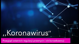 Koronawirus- przegląd ostatnich regulacji prawnych i ich konsekwencji