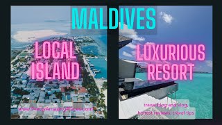 MALDIVES - BUDGET VS. LUXURY --  LOCAL ISLAND OR LUXURIOUS RESORT - WHICH ONE TO PICK?