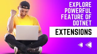 Explore the Powerful Feature Of Dotnet(.NET) Extensions