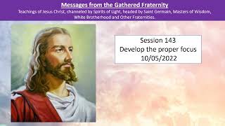 Session 143 - Gathered Fraternity  - Develop the proper focus - 10/05/2022