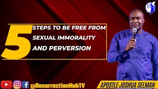 5 STEPS TO BE FREE FROM SEXUAL IMMORALITY AND PERVERSION || APOSTLE JOSHUA SELMAN