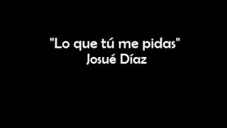 Josué Díaz - Lo que tú me pidas