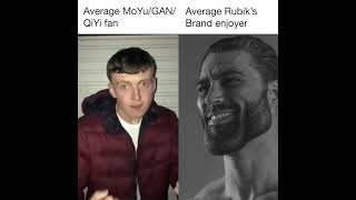 Average MoYu/GAN/QiYi fan VS Average Rubik's Brand enjoyer