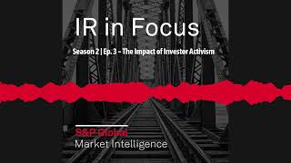 Season 2 | Ep. 3 – The Impact of Investor Activism | IR in Focus