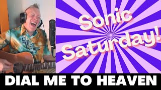 ORIGINAL SONG // Dial Me to Heaven //  SONIC SATURDAY