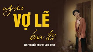 NGƯỜI VỢ LẼ BẠN TÔI - Truyện Ngắn Nguyễn Công Hoan. Gia đình anh bạn sau khi có vợ lẽ. QuỳnhHoaRadio