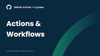 GitHub Actions + Cypress: Actions & Workflows