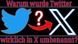 Warum wurde Twitter wirklich in X umbenannt?