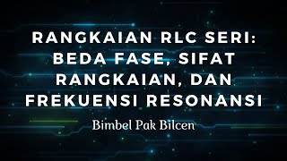 Rangkaian RLC Seri: Beda Fase, Sifat Rangkaian, dan Frekuensi Resonansi