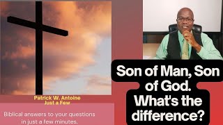 Son of Man, Son of God...What's the difference?