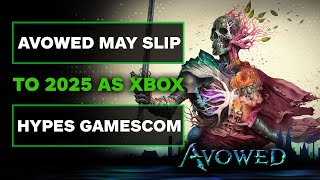 Avowed Delayed & Gamescom is Sounding Hype