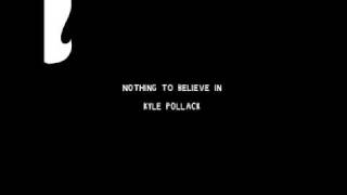 Nothing To Believe In (freestyle) - Kyle Pollack