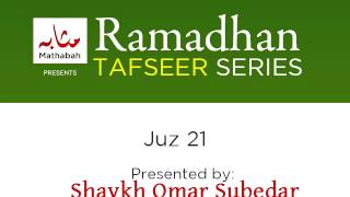 Ramadhan Tafseer - Juz 21 - Shaykh Omar Subedar - 2014