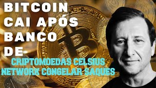 Bitcoin Derreteu Apos Banco Celsius Network Congelar Saques