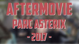 Parc Astérix 2017 - AFTERMOVIE