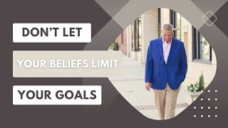 Don't Let Your Beliefs Limit Your Goals