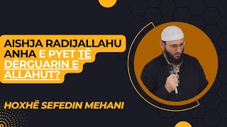 Aishja radijallahu anha e pyet të Dërguarin e Allahut alejhi selam? | Hoxhë Sefedin Mehani