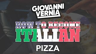 GIOVANNI VERNIA - HOW TO BECOME ITALIAN: PIZZA