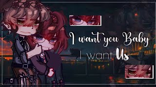 I Want You Baby~ I Want Us..|| BL/Gay || GLMM/ GCMM || Original || Gacha Club/Gacha Life