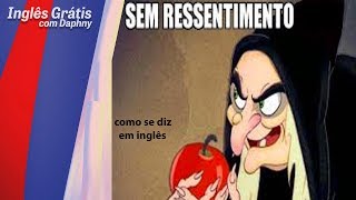 como se diz SEM RESSENTIMENTOS em inglês