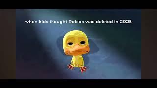 pov: when kids thought Roblox is going to be deleted in 2025💀💀💀