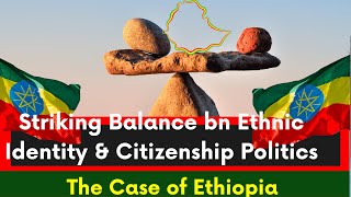 Ethiopia, Striking Balance between Ethnic Identity and Citizenship Politics, Abiy, TPLF War, Hermela