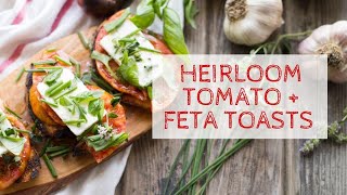 Heirloom Tomato + Feta Toasts