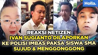 Reaksi Netizen Ivan Sugianto Dilaporkan Ke Polisi Imbas Paksa Siswa SMA Sujud & Menggonggong