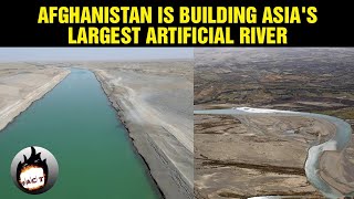 Afghanistan is Building Asia's Largest Artificial River