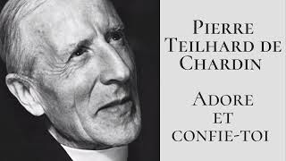 Pierre Teilhard de Chardin - Adore et confie-toi