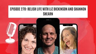 Episode 270: Relish Life With Liz Dickinson and Shannon Shearn