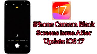 How to Fix iphone Camera Black Screen issue After iOS 17 Update